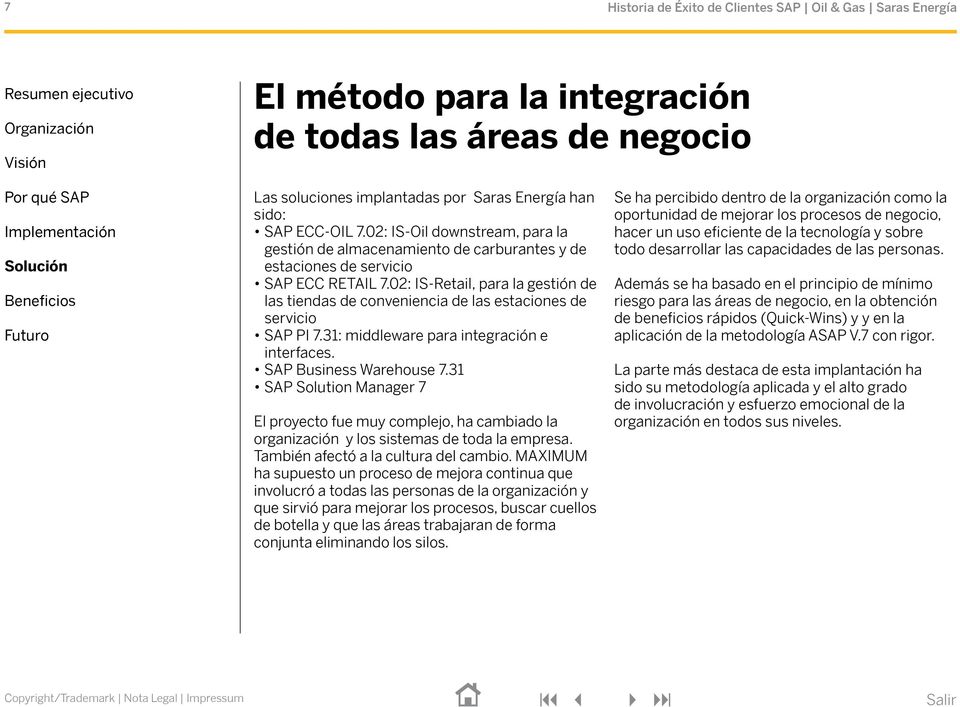 02: IS-Retail, para la gestión de las tiendas de conveniencia de las estaciones de servicio SAP PI 7.31: middleware para integración e interfaces. SAP Business Warehouse 7.