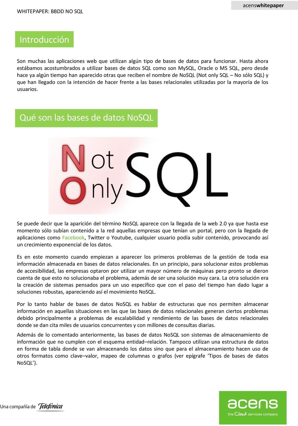 sólo SQL) y que han llegado con la intención de hacer frente a las bases relacionales utilizadas por la mayoría de los usuarios.