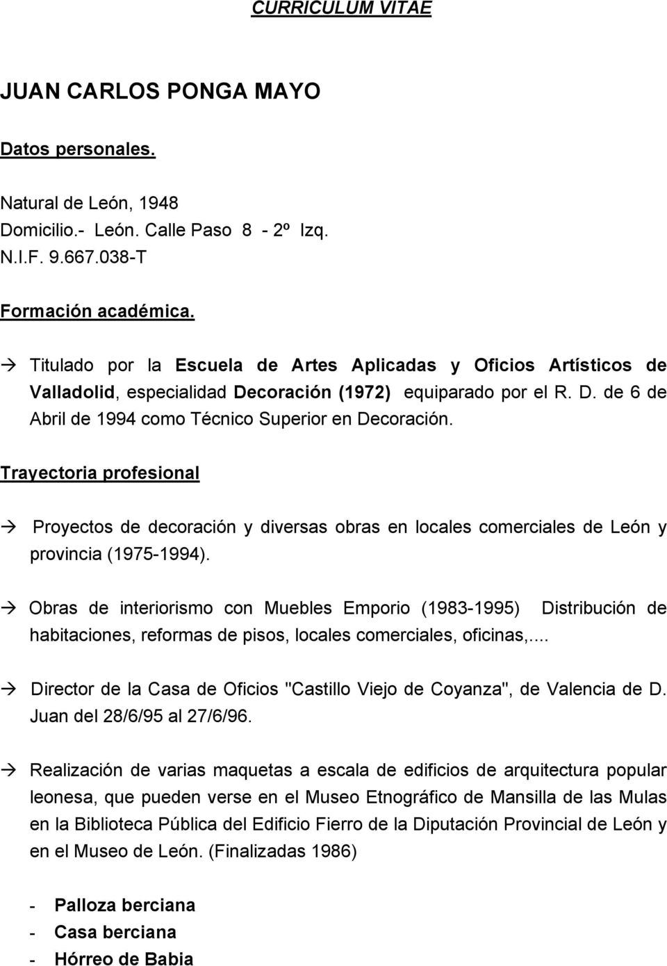 Trayectoria profesional Proyectos de decoración y diversas obras en locales comerciales de León y provincia (1975-1994).