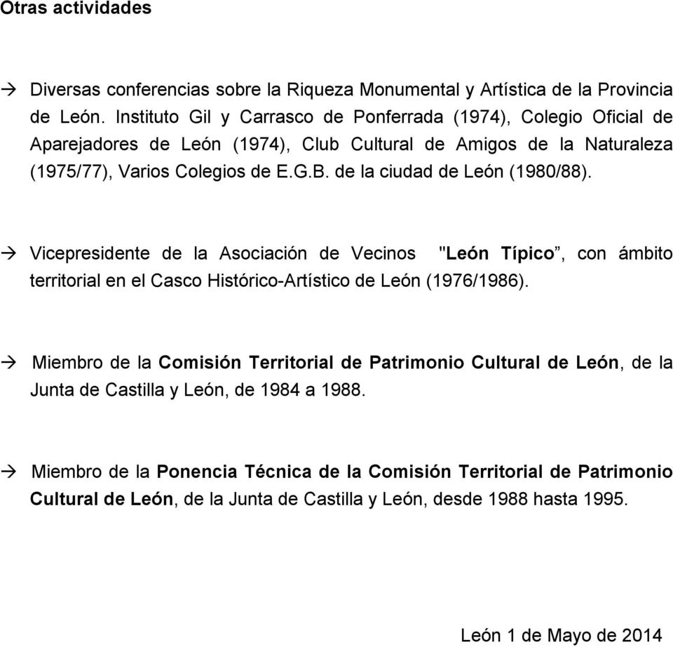 de la ciudad de León (1980/88). Vicepresidente de la Asociación de Vecinos territorial en el Casco Histórico-Artístico de León (1976/1986).