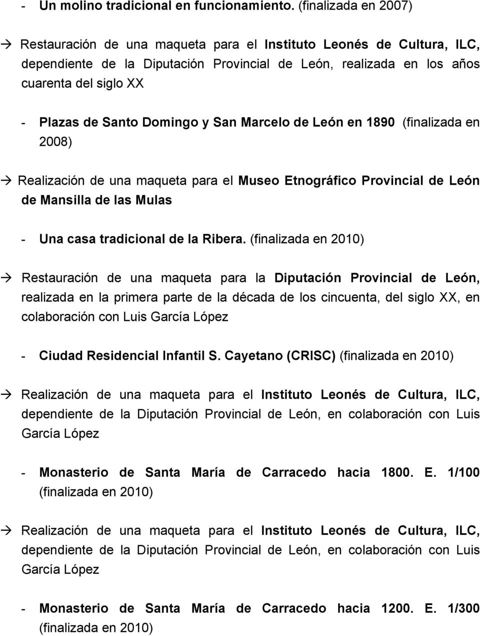 Santo Domingo y San Marcelo de León en 1890 (finalizada en 2008) Realización de una maqueta para el Museo Etnográfico Provincial de León de Mansilla de las Mulas - Una casa tradicional de la Ribera.