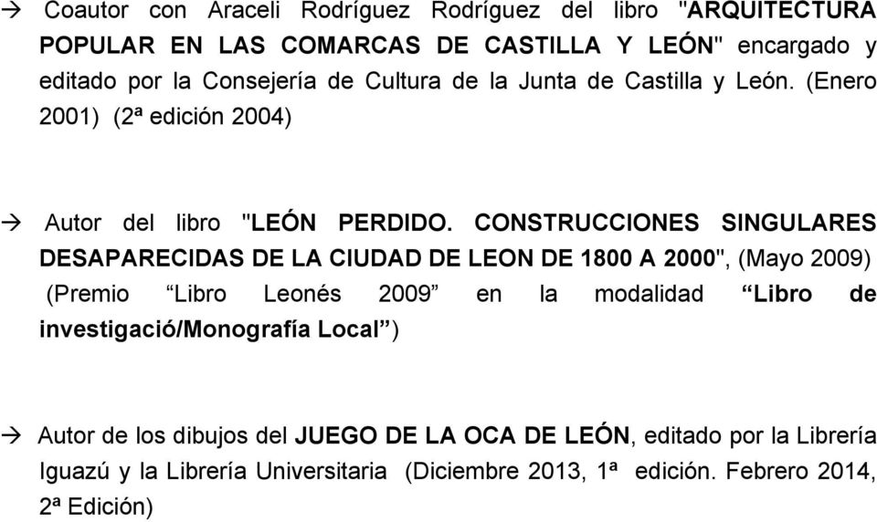 CONSTRUCCIONES SINGULARES DESAPARECIDAS DE LA CIUDAD DE LEON DE 1800 A 2000", (Mayo 2009) (Premio Libro Leonés 2009 en la modalidad Libro de
