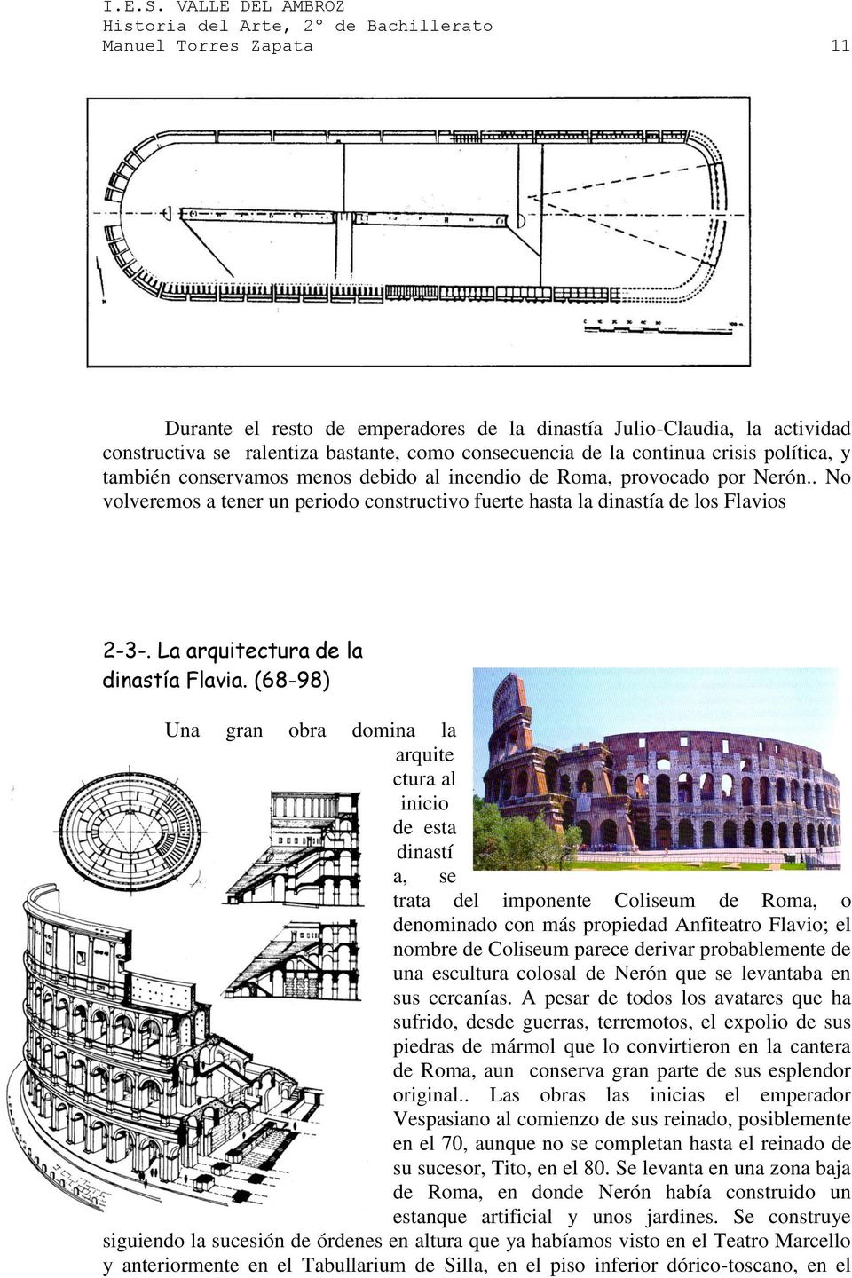 (68-98) Una gran obra domina la arquite ctura al inicio de esta dinastí a, se trata del imponente Coliseum de Roma, o denominado con más propiedad Anfiteatro Flavio; el nombre de Coliseum parece