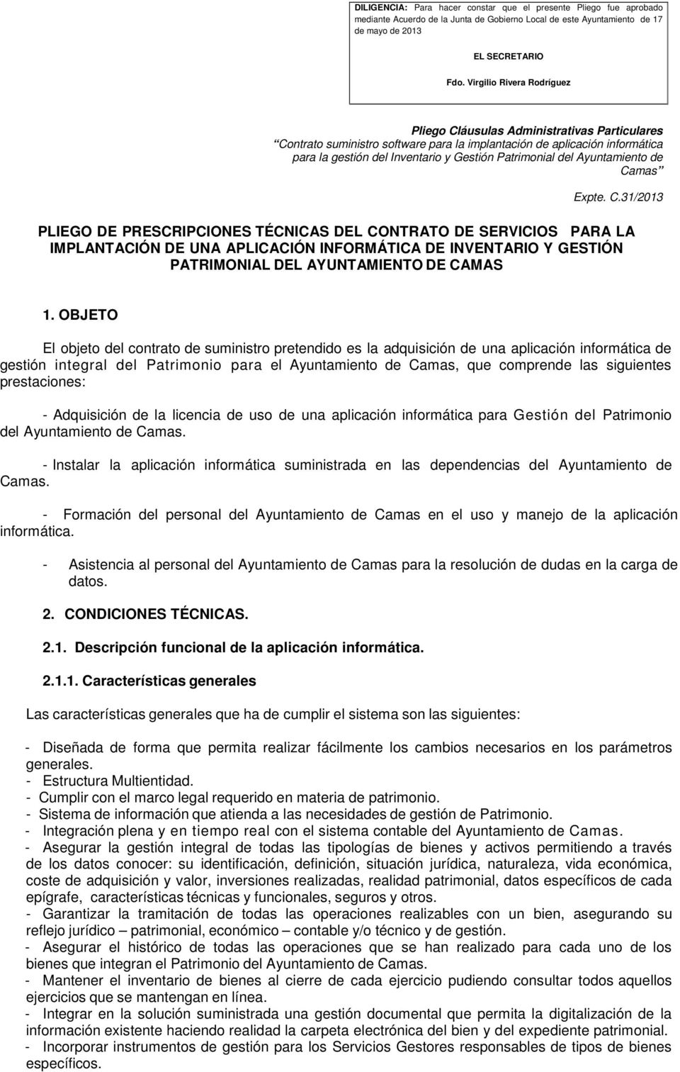 prestaciones: - Adquisición de la licencia de uso de una aplicación informática para Gestión del Patrimonio del Ayuntamiento de Camas.