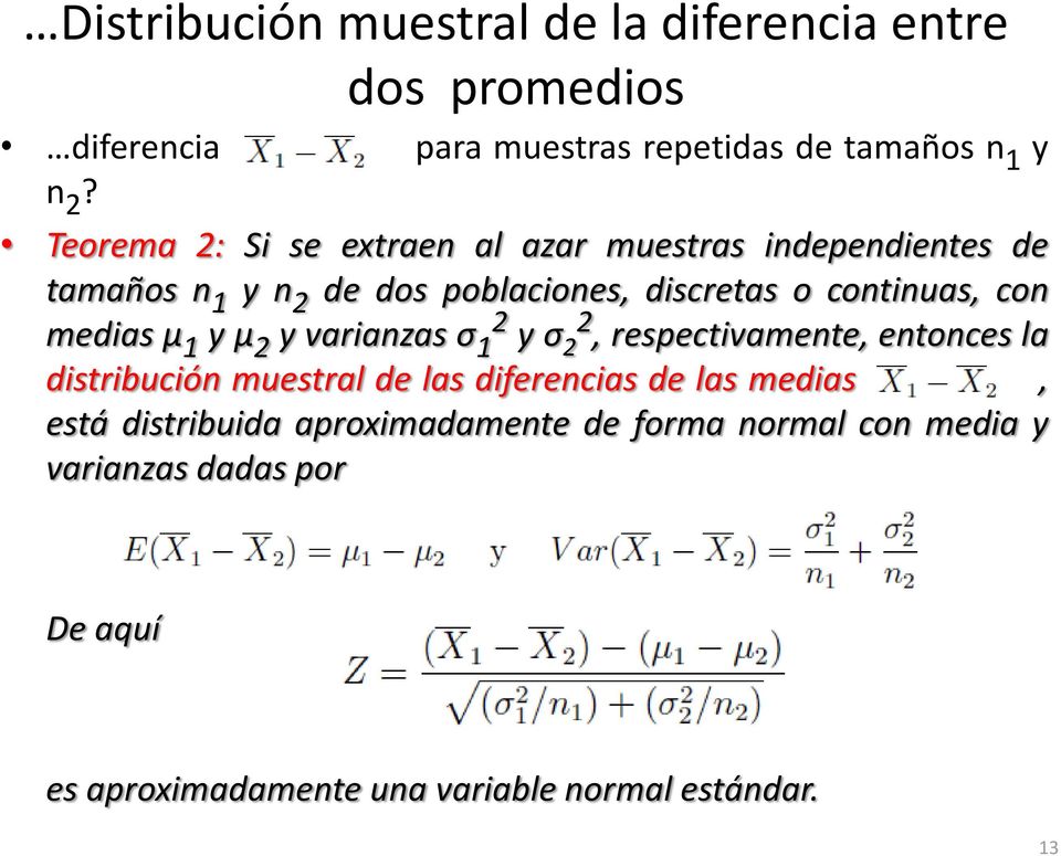 medias µ 1 y µ 2 y varianzas σ 1 2 y σ 2 2, respectivamente, entonces la distribución muestral de las diferencias de las