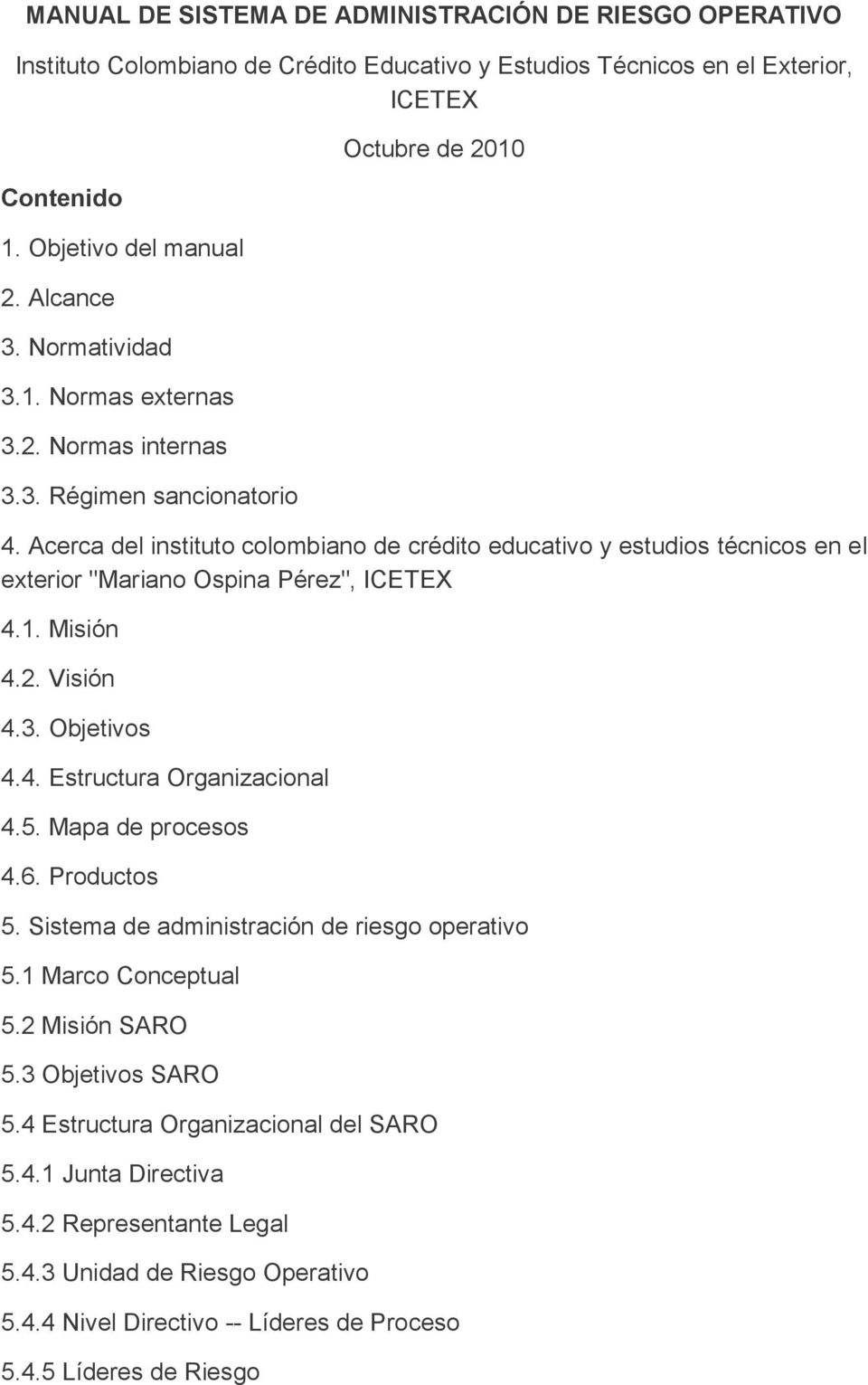 Acerca l instituto colombiano crédito educativo y estudios técnicos en el exterior "Mariano Ospina Pérez", ICETEX 4.1. Misión 4.2. Visión 4.3. Objetivos 4.4. Estructura Organizacional 4.5.