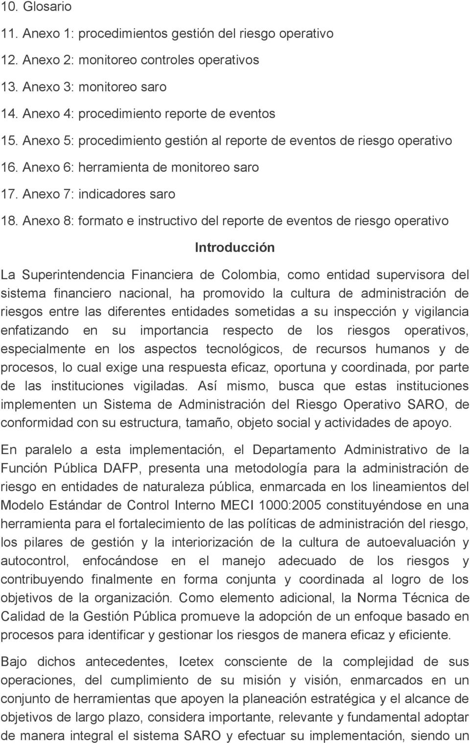 Anexo 8: formato e instructivo l reporte eventos riesgo operativo Introducción La Superintenncia Financiera Colombia, como entidad supervisora l sistema financiero nacional, ha promovido la cultura