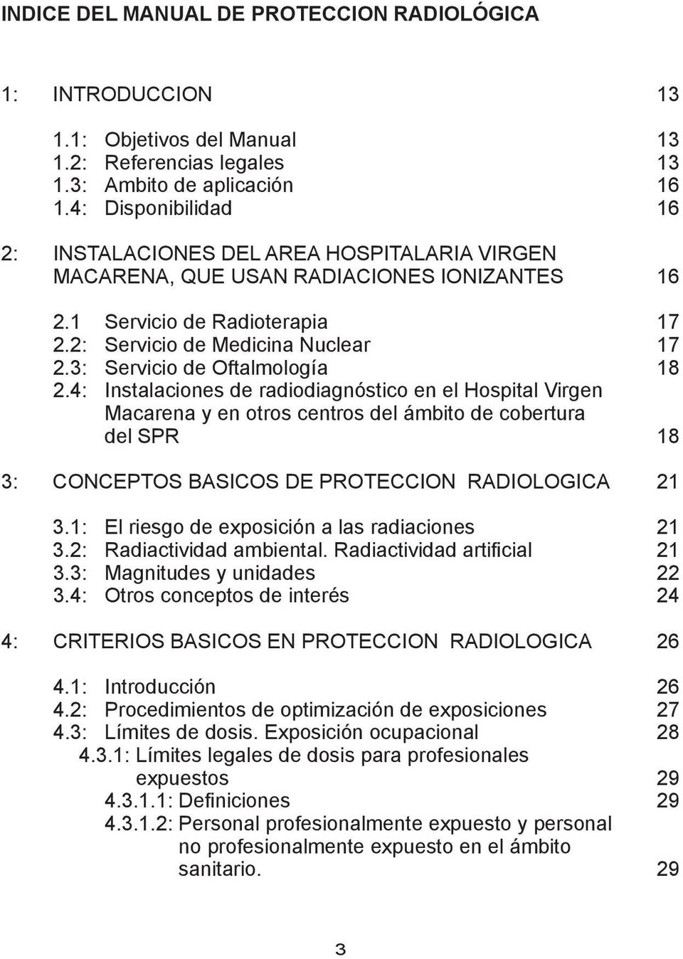 3: Servicio de Oftalmología 2.4: Instalaciones de radiodiagnóstico en el Hospital Virgen Macarena y en otros centros del ámbito de cobertura del SPR 3: CONCEPTOS BASICOS DE PROTECCION RADIOLOGICA 3.