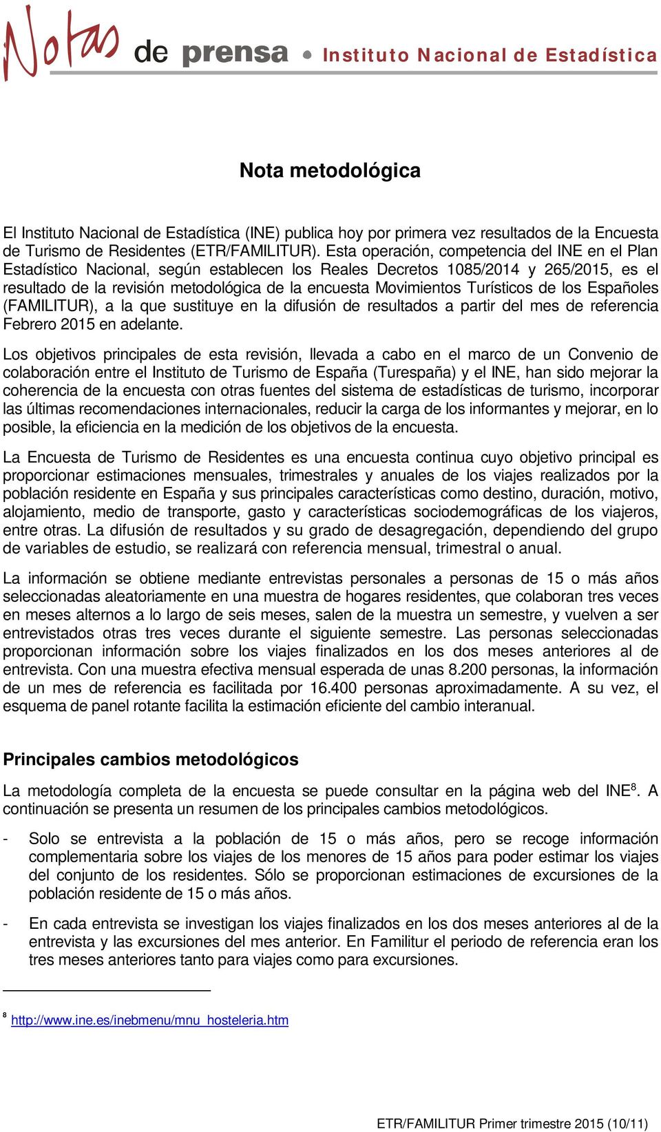 Turísticos de los Españoles (FAMILITUR), a la que sustituye en la difusión de resultados a partir del mes de referencia Febrero 2015 en adelante.