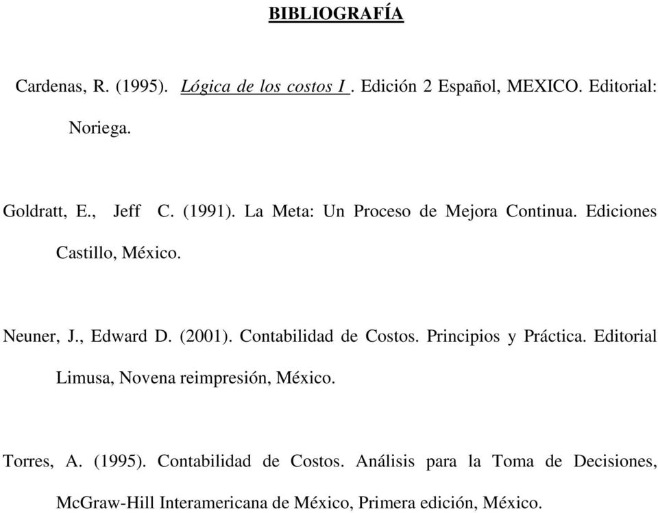 Contabilidad de Costos. Principios y Práctica. Editorial Limusa, Novena reimpresión, México. Torres, A. (1995).