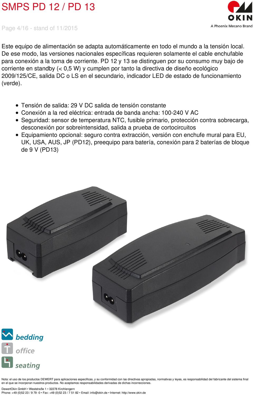 PD 12 y 13 se distinguen por su consumo muy bajo de corriente en standby (< 0,5 W) y cumplen por tanto la directiva de diseño ecológico 2009/125/CE, salida DC o LS en el secundario, indicador LED de