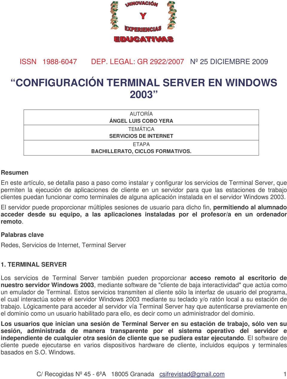 estaciones de trabajo clientes puedan funcionar como terminales de alguna aplicación instalada en el servidor Windows 2003.