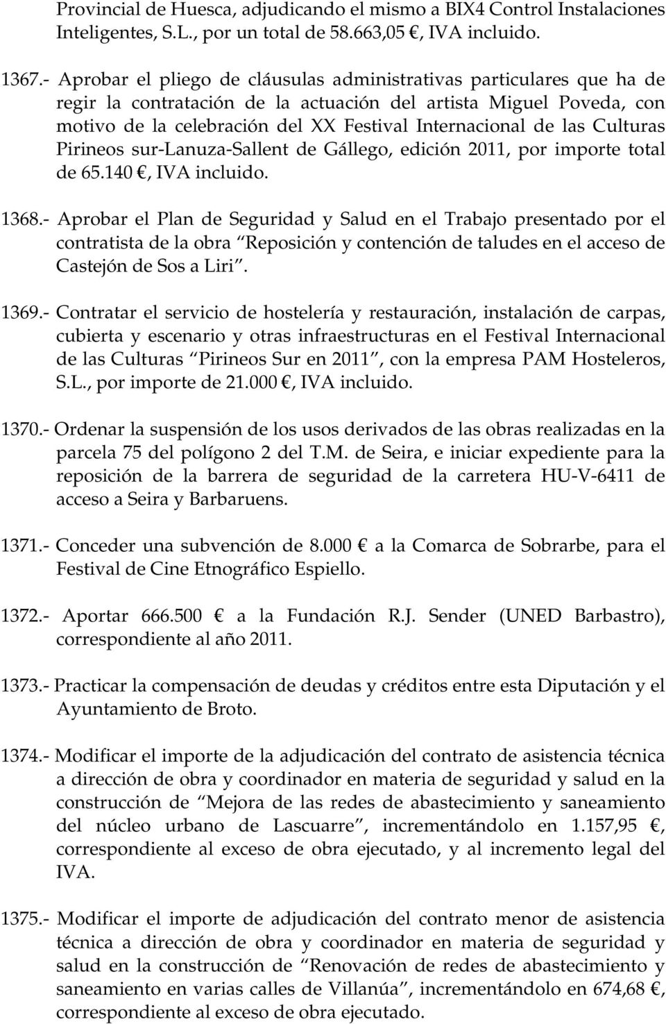 las Culturas Pirineos sur-lanuza-sallent de Gállego, edición 2011, por importe total de 65.140, IVA incluido. 1368.