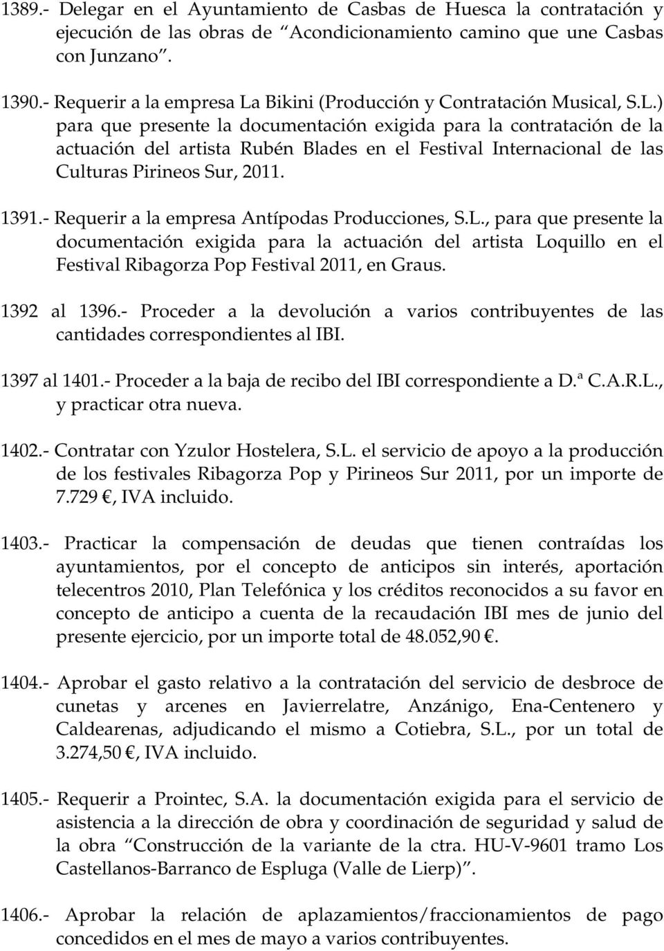 1391.- Requerir a la empresa Antípodas Producciones, S.L., para que presente la documentación exigida para la actuación del artista Loquillo en el Festival Ribagorza Pop Festival 2011, en Graus.