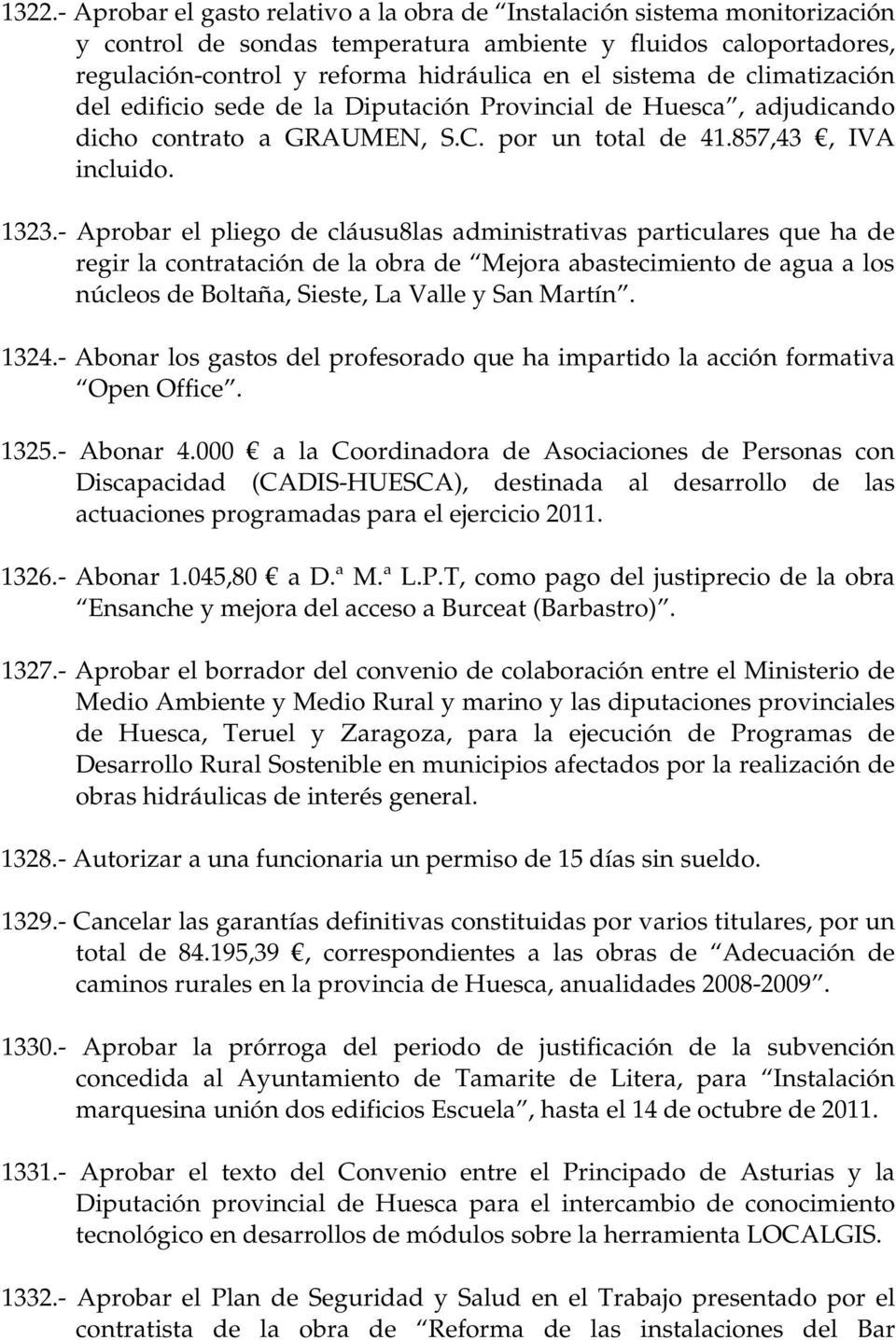 - Aprobar el pliego de cláusu8las administrativas particulares que ha de regir la contratación de la obra de Mejora abastecimiento de agua a los núcleos de Boltaña, Sieste, La Valle y San Martín.