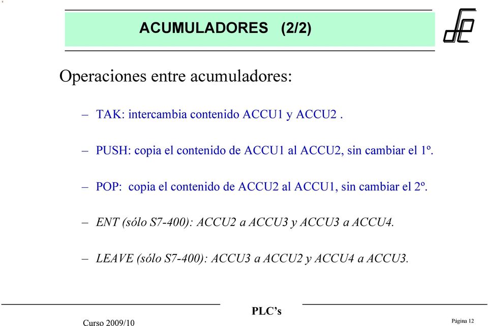 POP: copia el contenido de ACCU2 al ACCU1, sin cambiar el 2º.