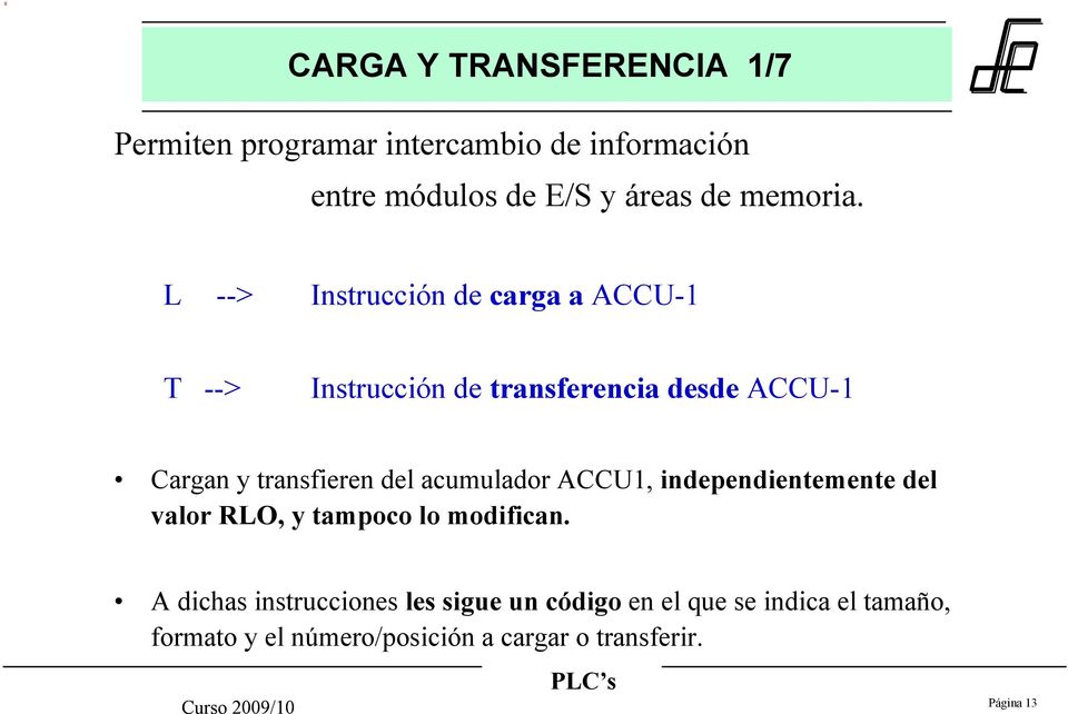 L --> Instrucción de carga a ACCU-1 T --> Instrucción de transferencia desde ACCU-1 Cargan y transfieren del