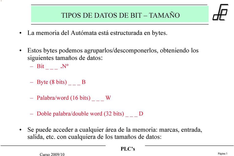 Nº Byte (8 bits) _ B TIPOS DE DATOS DE BIT TAMAÑO Palabra/word (16 bits) _ W Doble palabra/double