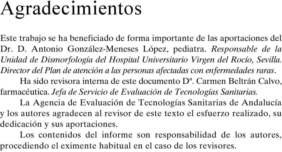Ha sido revisora interna de este documento Dª. Carmen Beltrán Calvo, farmacéutica. Jefa de Servicio de Evaluación de Tecnologías Sanitarias.