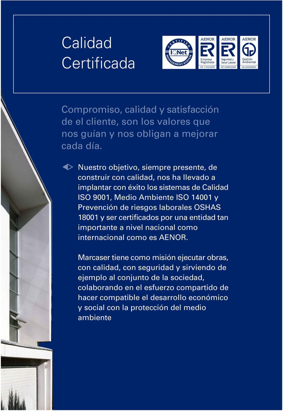 de riesgos laborales OSHAS 18001 y ser certificados por una entidad tan importante a nivel nacional como internacional como es AENOR.