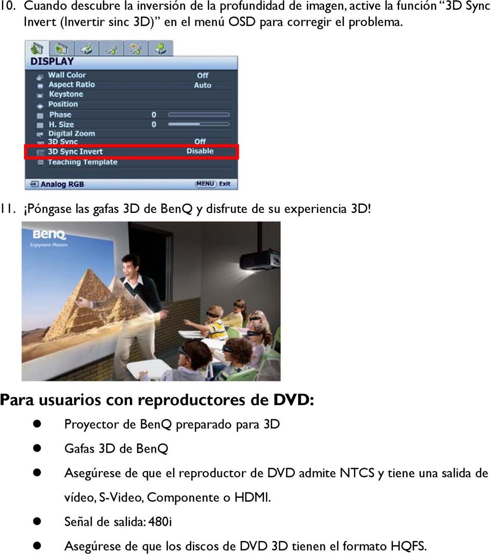 Para usuarios con reproductores de DVD: Proyector de BenQ preparado para 3D Gafas 3D de BenQ Asegúrese de que el reproductor