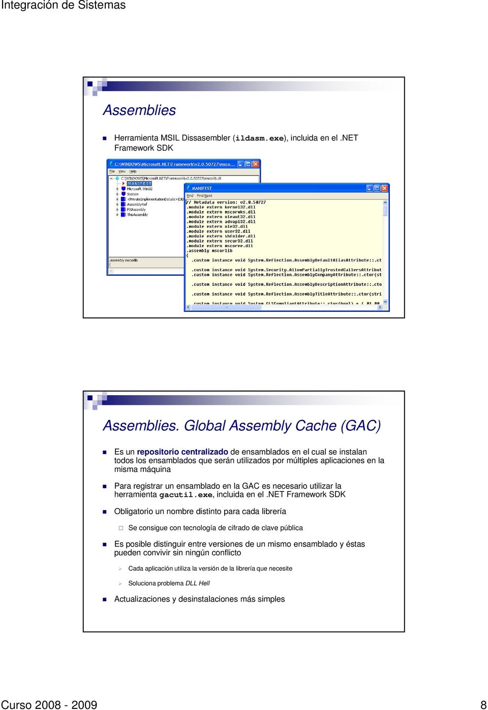 registrar un ensamblado en la GAC es necesario utilizar la herramienta gacutil.exe, incluida en el.