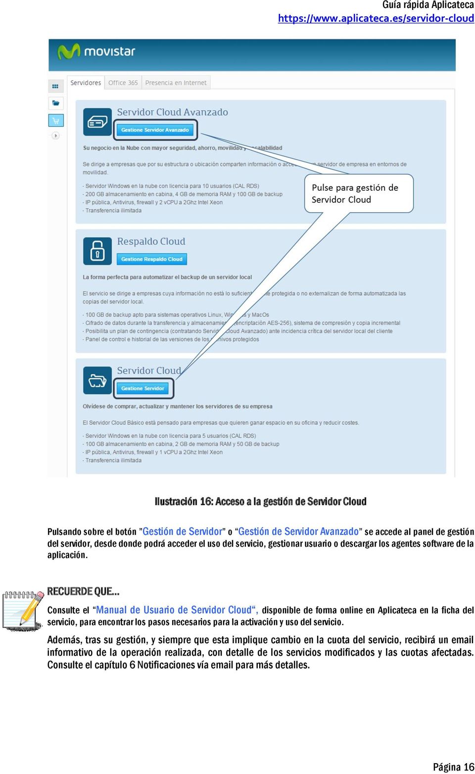 RECUERDE QUE Consulte el Manual de Usuario de Servidor Cloud, disponible de forma online en Aplicateca en la ficha del servicio, para encontrar los pasos necesarios para la activación y uso del
