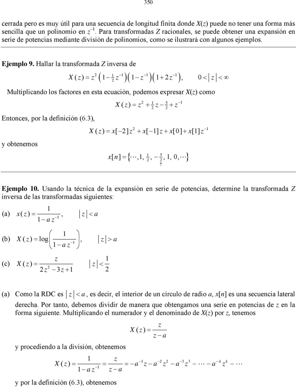 Hallar la trasformada Z iversa de ( )( )( ) X( ), + < < Multiplicado los factores e esta ecuació, podemos expresar X() como Etoces, por la defiició (6.