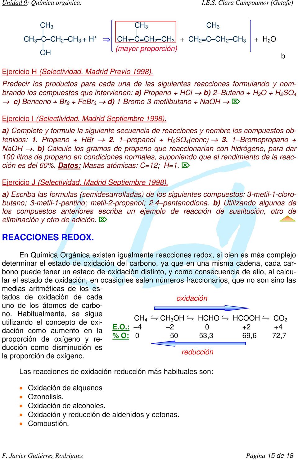NaO 2 3 Ejercicio I (Selectividad. Madrid Septiembre 1998). a) omplete y formule la siguiente secuencia de reacciones y nombre los compuestos obtenidos: 1. Propeno Br 2. 1propanol 2SO4(conc) 3.