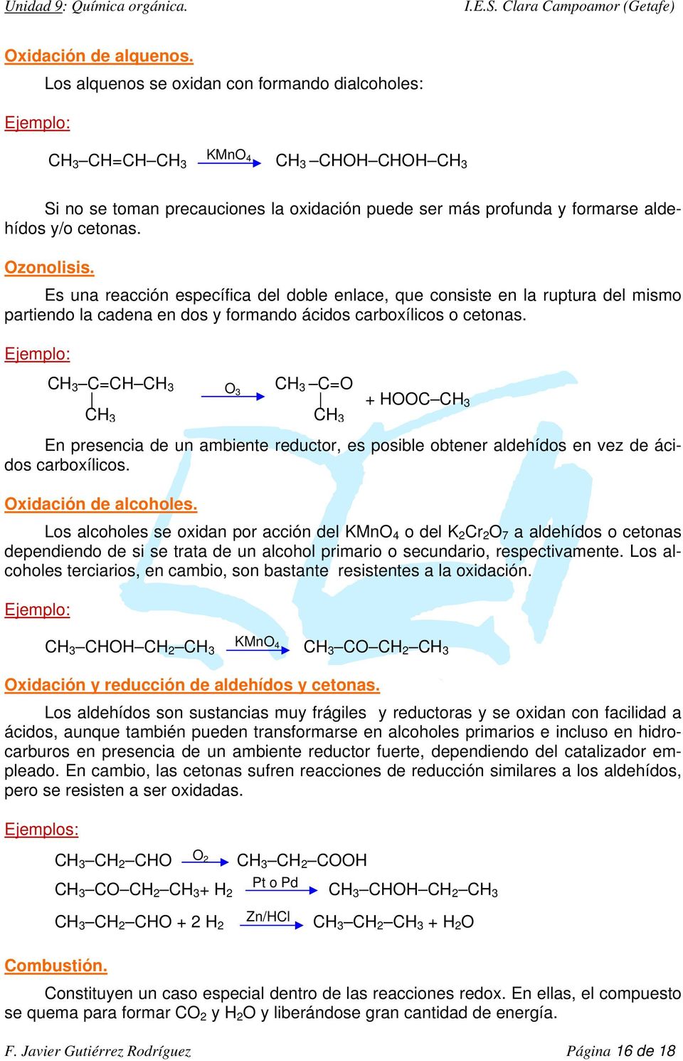 3 = 3 O 3 3 =O OO 3 3 3 En presencia de un ambiente reductor, es posible obtener aldehídos en vez de ácidos carboxílicos. Oxidación de alcoholes.