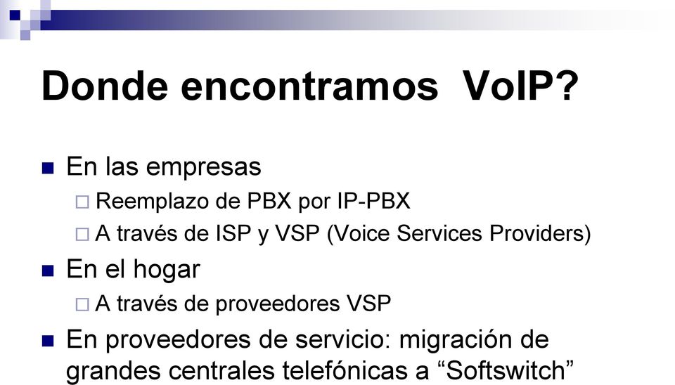 y VSP (Voice Services Providers) En el hogar A través de