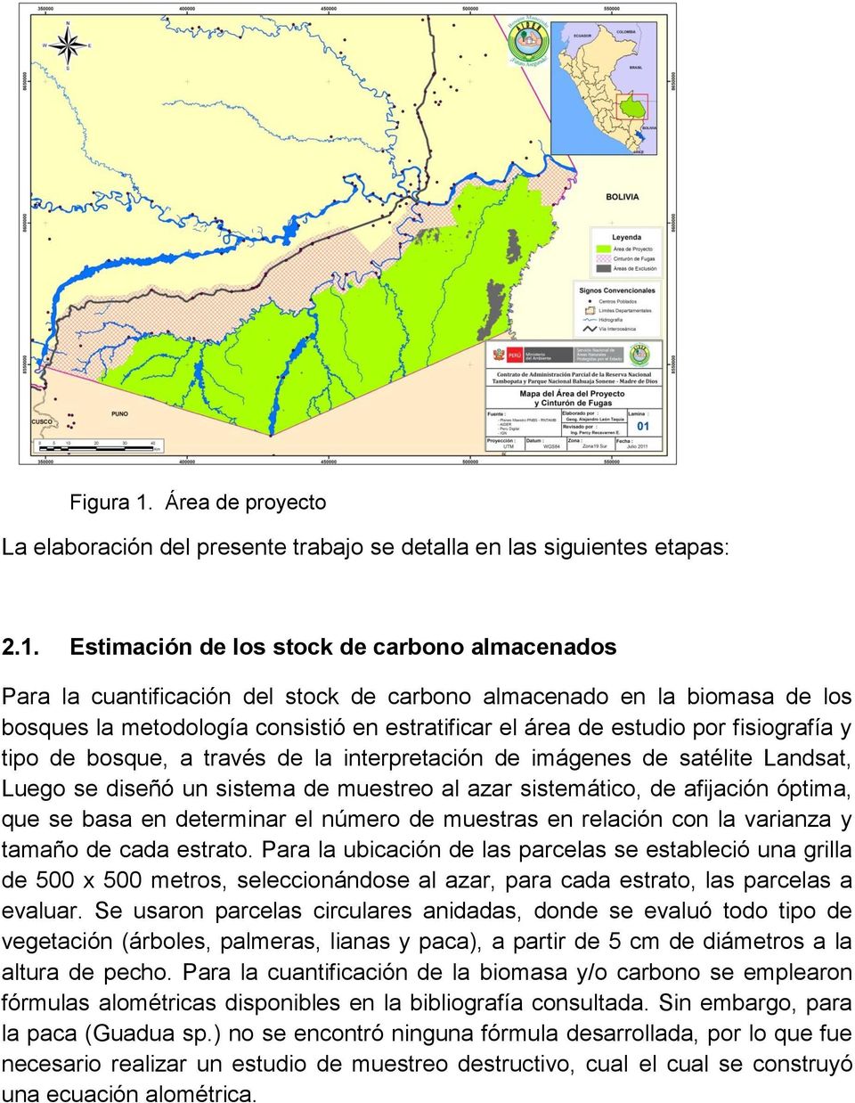 Estimación de los stock de carbono almacenados Para la cuantificación del stock de carbono almacenado en la biomasa de los bosques la metodología consistió en estratificar el área de estudio por