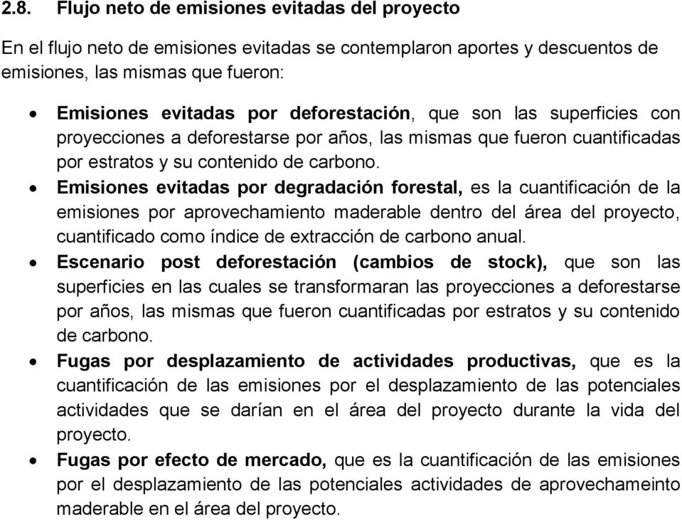 Emisiones evitadas por degradación forestal, es la cuantificación de la emisiones por aprovechamiento maderable dentro del área del proyecto, cuantificado como índice de extracción de carbono anual.