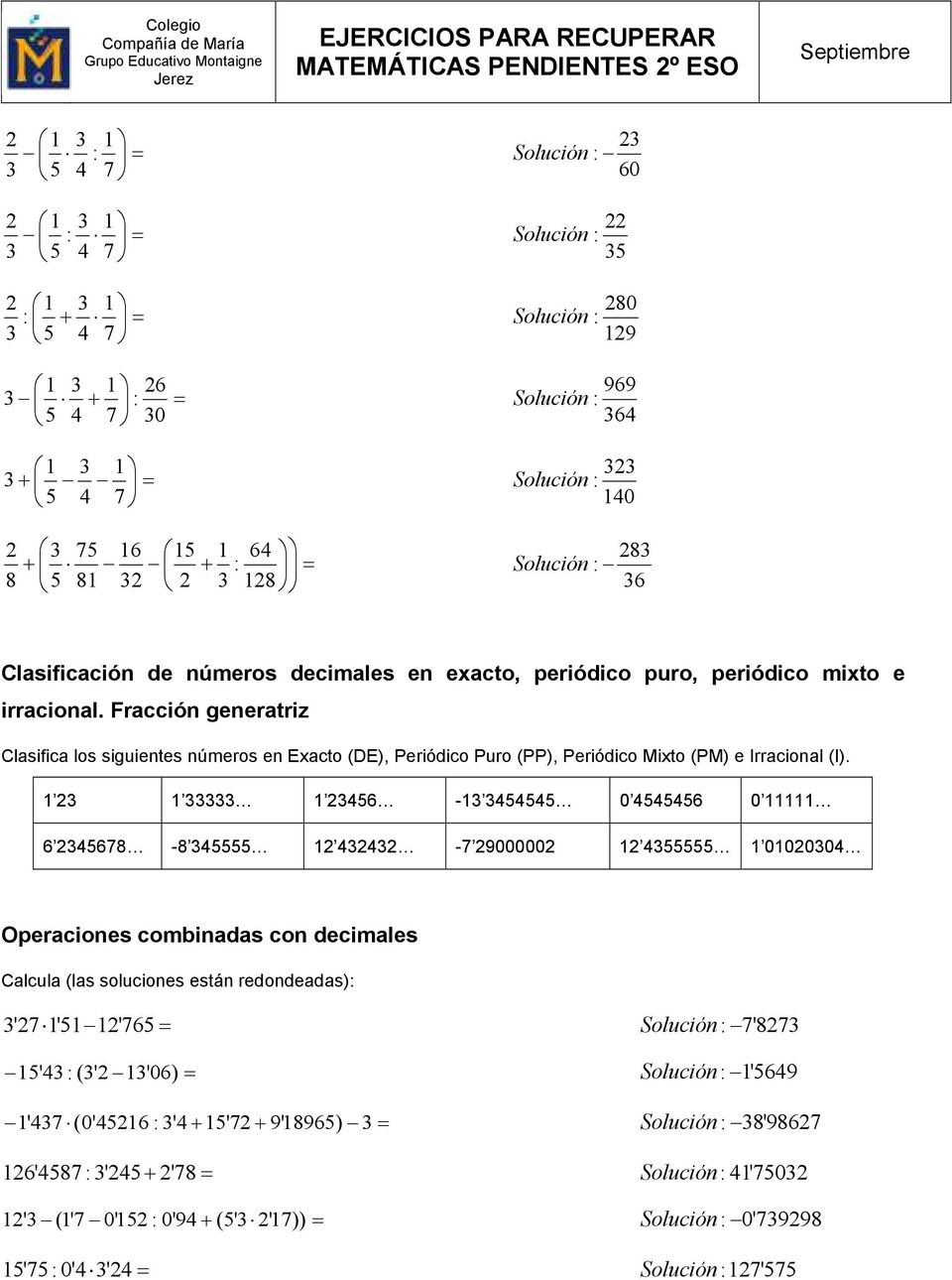 Fracción generatriz Clasifica los siguientes números en Exacto (DE), Periódico Puro (PP), Periódico Mixto (PM) e Irracional (I).