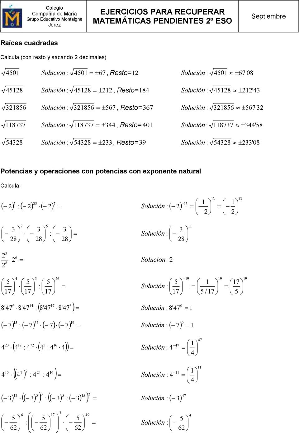 operaciones con potencias con exponente natural Calcula ( ) ( ) ( ) Solución ( ) 8 8 8 8 8 6 6 9 / 9 9 6 8 '