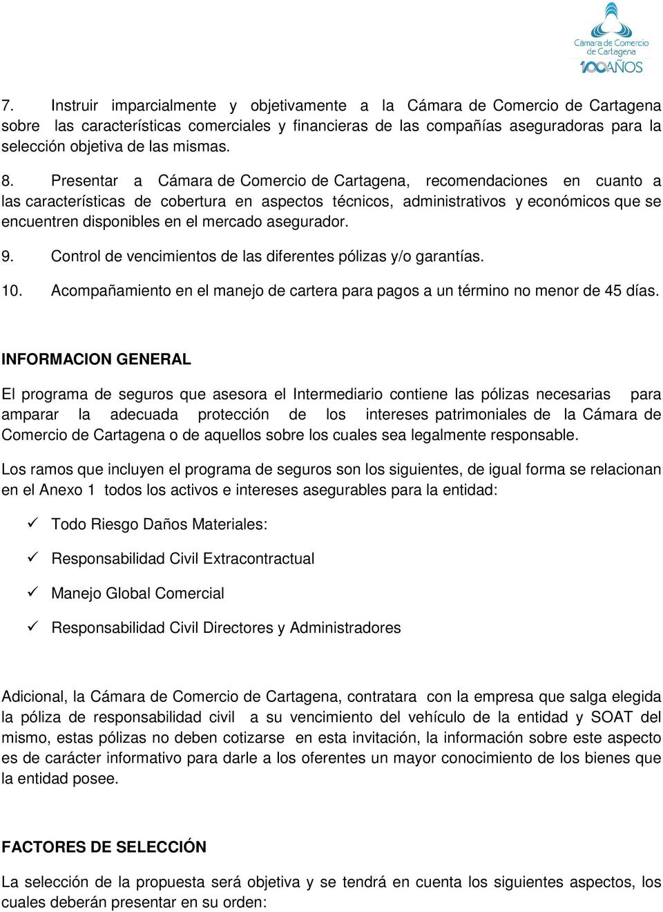 Presentar a Cámara de Comercio de Cartagena, recomendaciones en cuanto a las características de cobertura en aspectos técnicos, administrativos y económicos que se encuentren disponibles en el