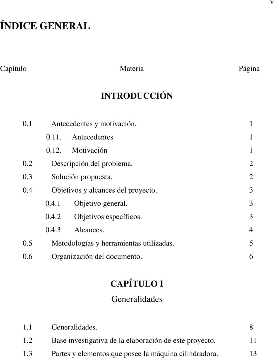 3 0.4.3 Alcances. 4 0.5 Metodologías y herramientas utilizadas. 5 0.6 Organización del documento. 6 CAPÍTULO I Generalidades 1.