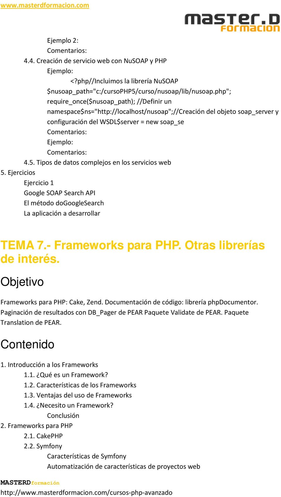 Tipos de datos complejos en los servicios web 5. Ejercicios Google SOAP Search API El método dogooglesearch La aplicación a desarrollar TEMA 7.- Frameworks para PHP. Otras librerías de interés.