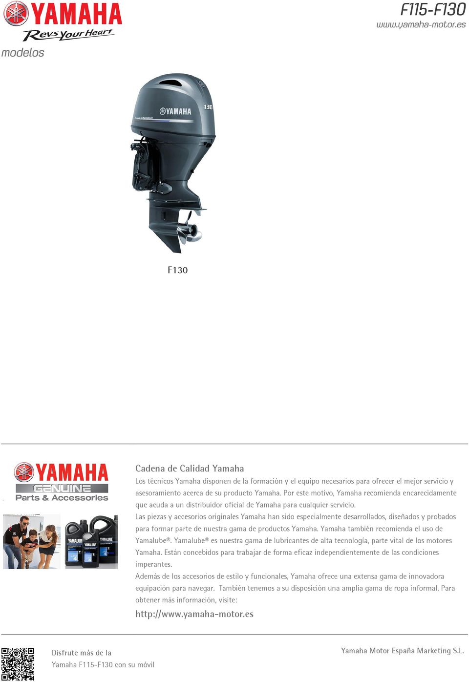 Las piezas y accesorios originales Yamaha han sido especialmente desarrollados, diseñados y probados para formar parte de nuestra gama de productos Yamaha.