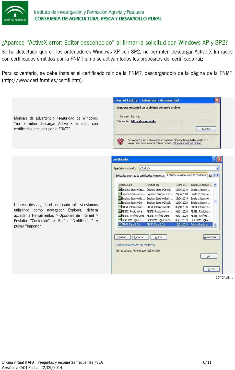 raíz. Para solventarlo, se debe instalar el certificado raíz de la FNMT, descargándolo de la página de la FNMT (http://www.cert.fnmt.es/certifi.htm).