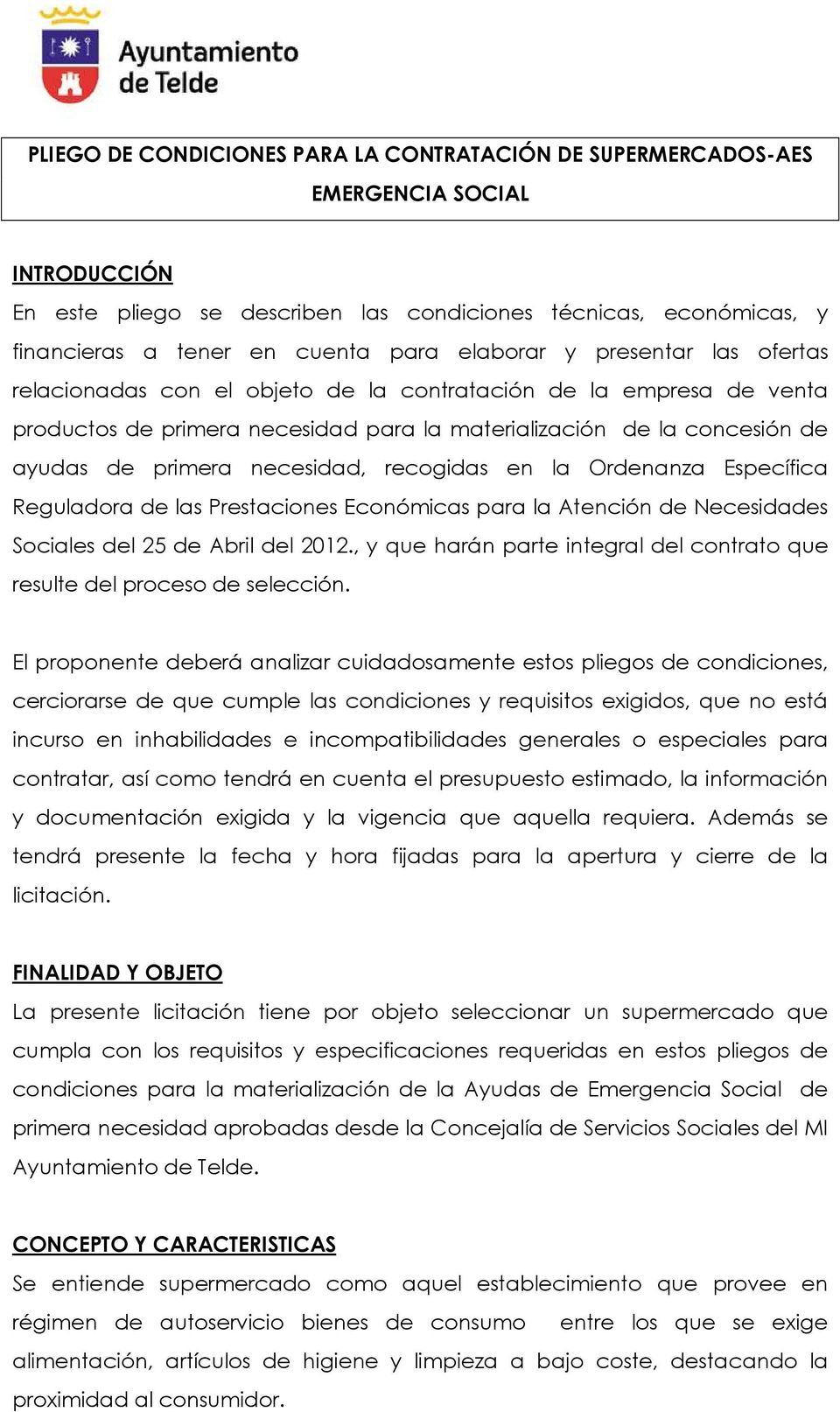 necesidad, recogidas en la Ordenanza Específica Reguladora de las Prestaciones Económicas para la Atención de Necesidades Sociales del 25 de Abril del 2012.
