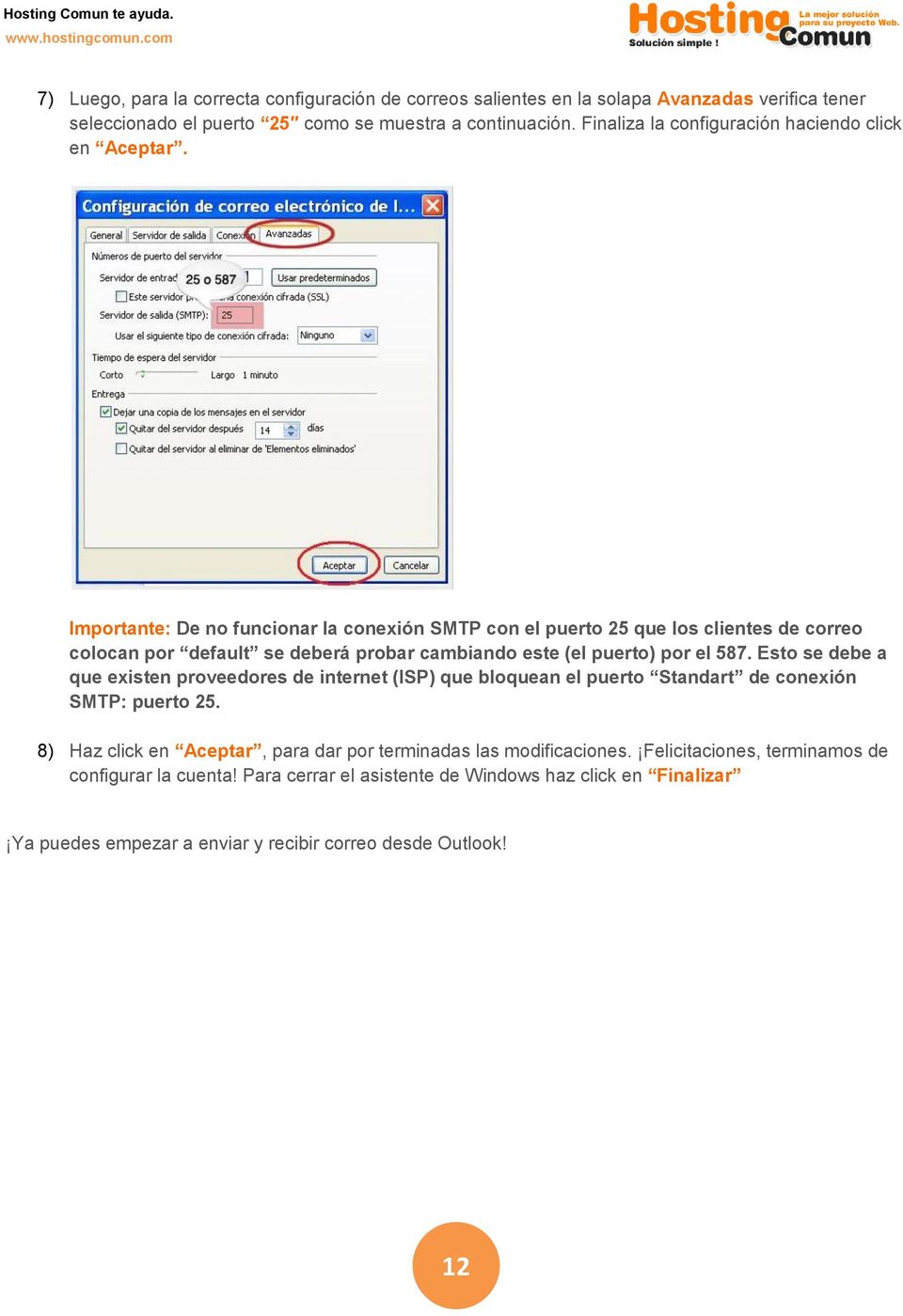 Importante: De no funcionar la conexión SMTP con el puerto 25 que los clientes de correo colocan por default se deberá probar cambiando este (el puerto) por el 587.
