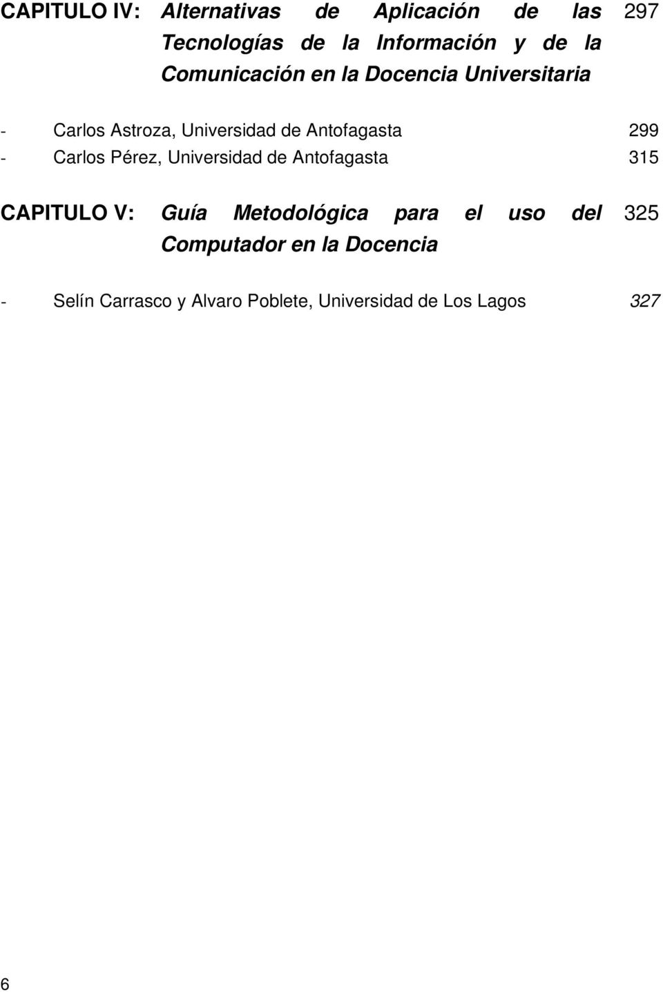299 - Carlos Pérez, Universidad de Antofagasta 315 CAPITULO V: Guía Metodológica para el