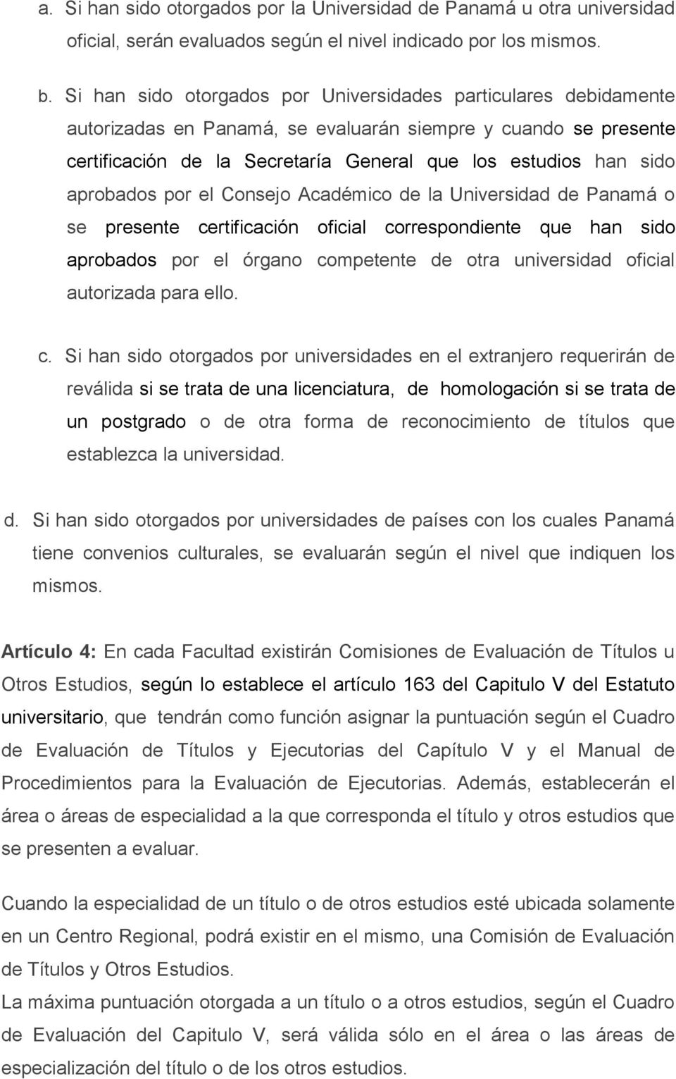 aprobados por el Consejo Académico de la Universidad de Panamá o se presente certificación oficial correspondiente que han sido aprobados por el órgano competente de otra universidad oficial