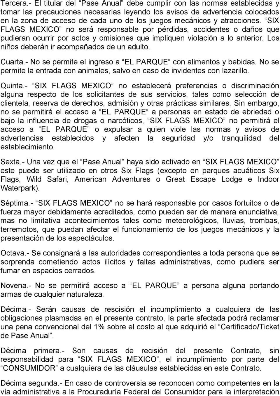 mecánicos y atracciones. SIX FLAGS MEXICO no será responsable por pérdidas, accidentes o daños que pudieran ocurrir por actos y omisiones que impliquen violación a lo anterior.