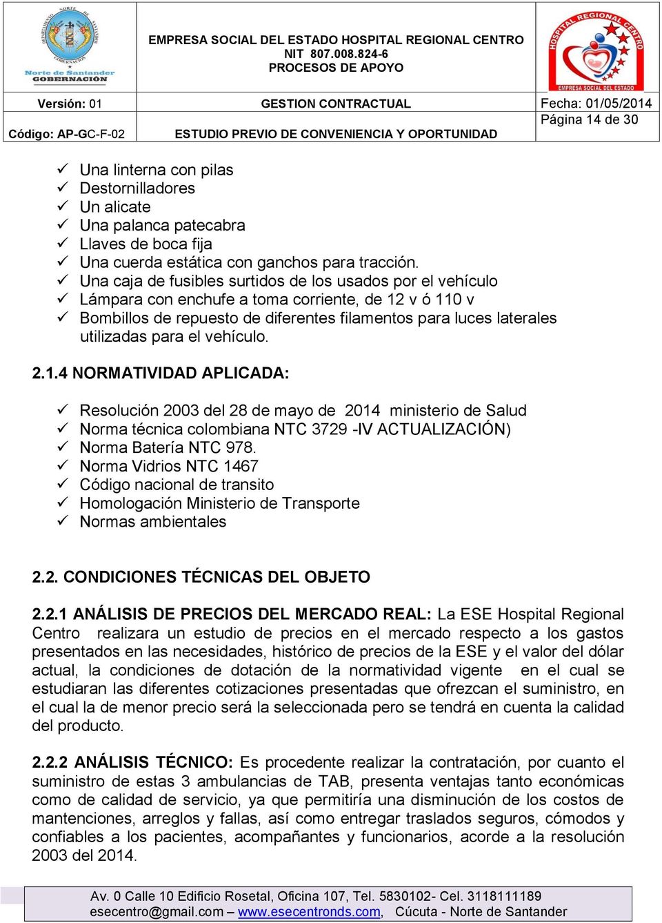 el vehículo. 2.1.4 NORMATIVIDAD APLICADA: Resolución 2003 del 28 de mayo de 2014 ministerio de Salud Norma técnica colombiana NTC 3729 -IV ACTUALIZACIÓN) Norma Batería NTC 978.