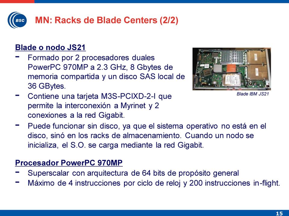 - Contiene una tarjeta M3S-PCIXD-2-I que permite la interconexión a Myrinet y 2 conexiones a la red Gigabit.