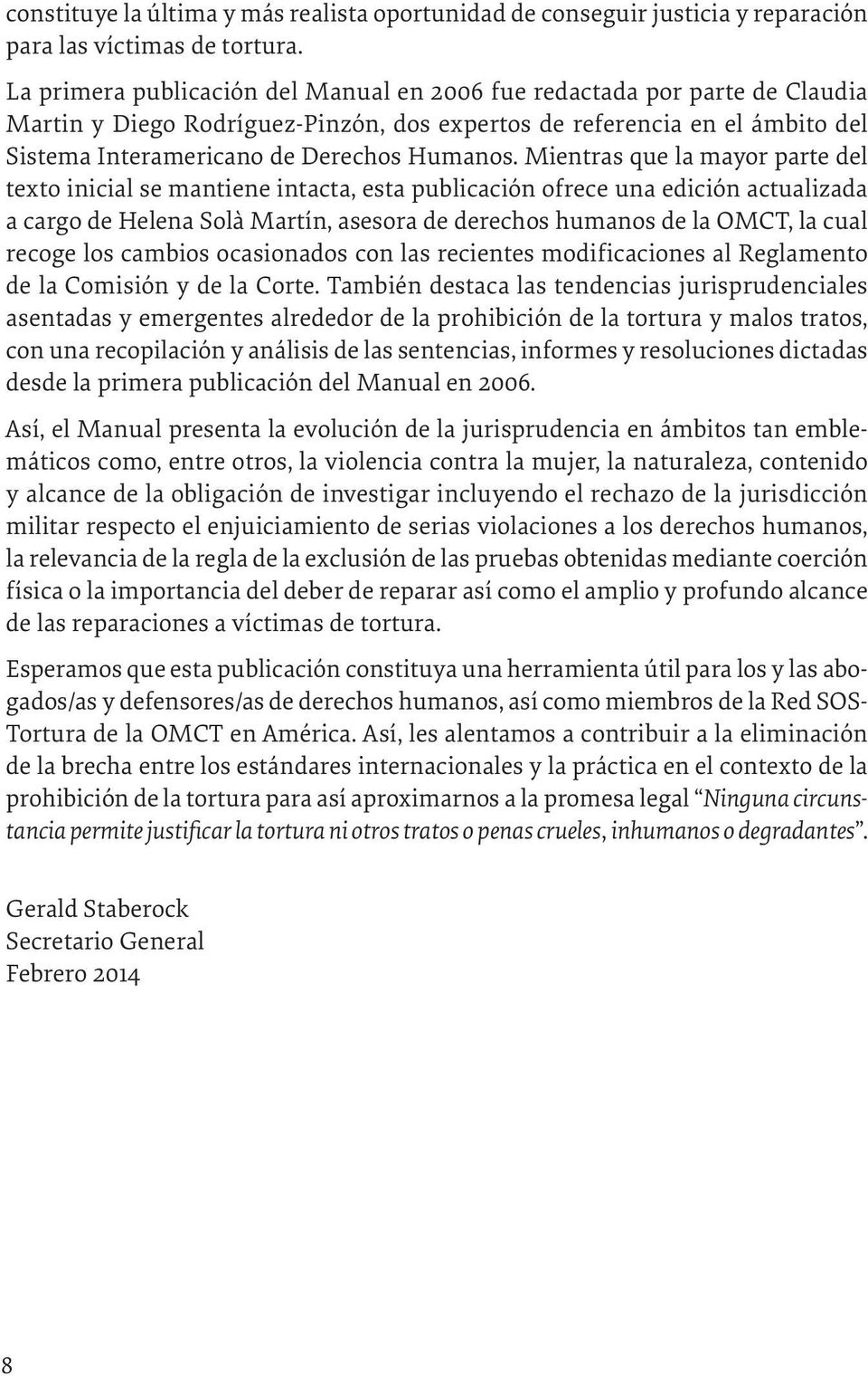 Mientras que la mayor parte del texto inicial se mantiene intacta, esta publicación ofrece una edición actualizada a cargo de Helena Solà Martín, asesora de derechos humanos de la OMCT, la cual