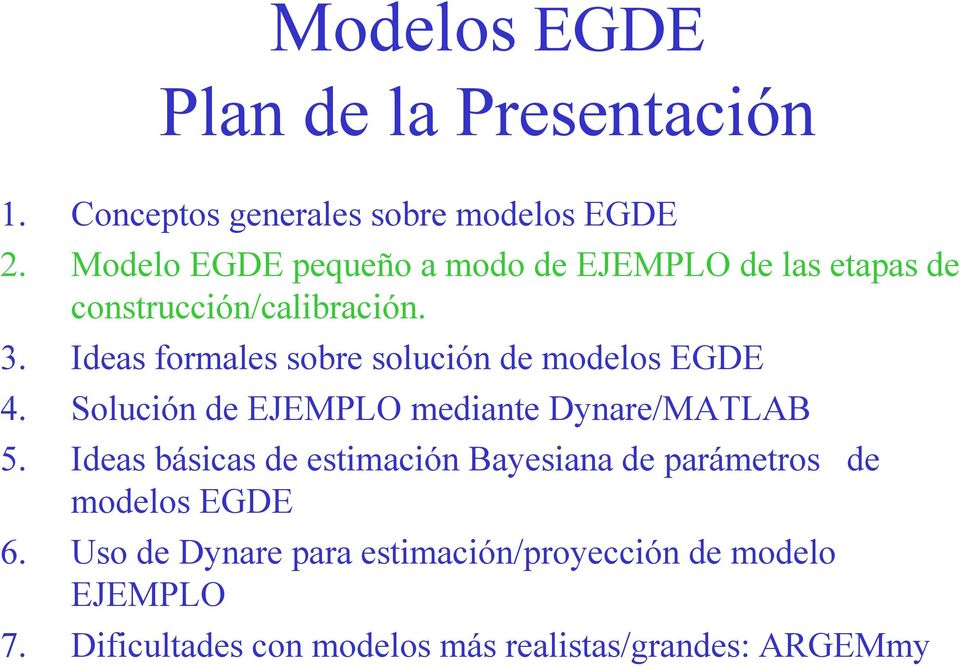 Ideas formales sobre solución de modelos EGDE 4. Solución de EJEMPLO mediante Dynare/MATLAB 5.