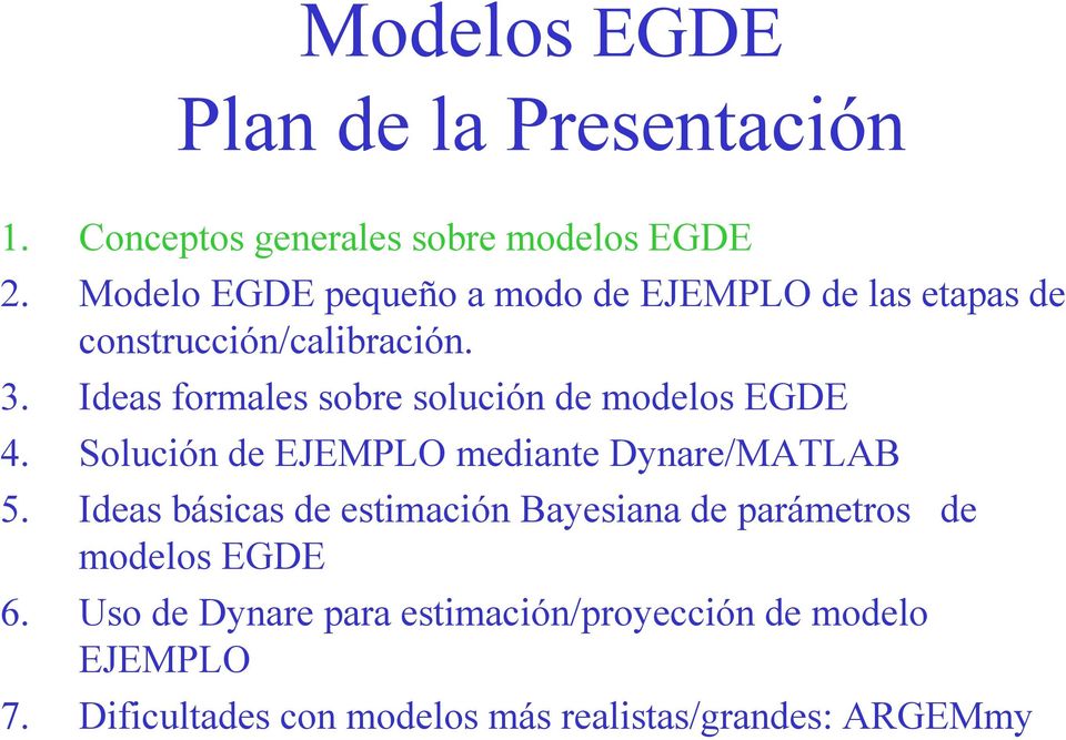 Ideas formales sobre solución de modelos EGDE 4. Solución de EJEMPLO mediante Dynare/MATLAB 5.